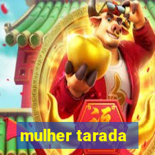 mulher tarada